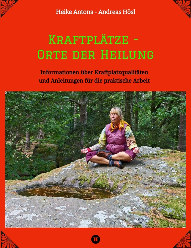 Buch: Kraftplätze - Orte der Heilung Buch "Kraftplätze - Orte der Heilung" von Heike Antons und andreas Hösl